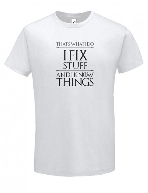 I fix stuff and I know Things